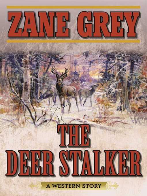 Title details for The Deer Stalker by Zane Grey - Available